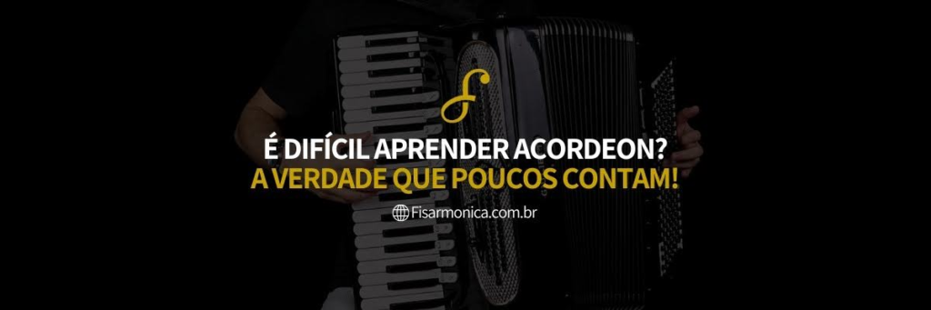 É dificil apender acordeon?
A verdade que poucos contam