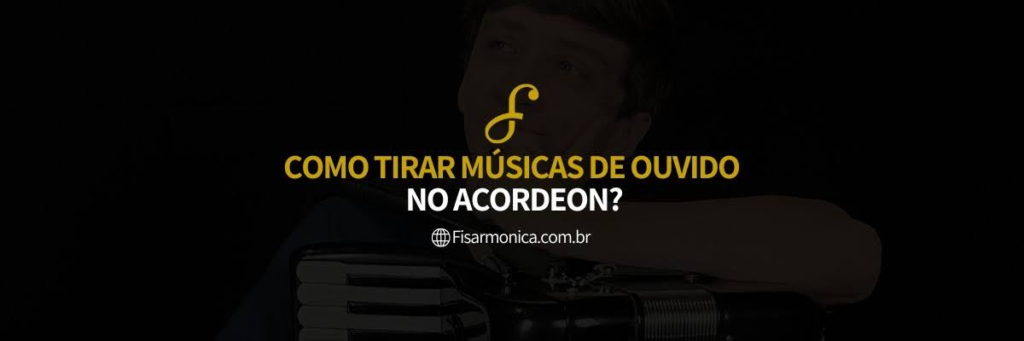 Banner do artigo "Como Tirar Músicas de Ouvido no Acordeon"