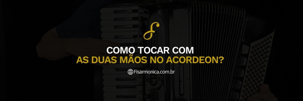 Banner do artigo "Como Tocar com as Duas Mãos no Acordeon"